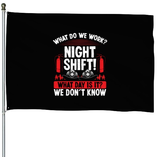 Night Shift Firemen What day is it Firefighter House Flags
