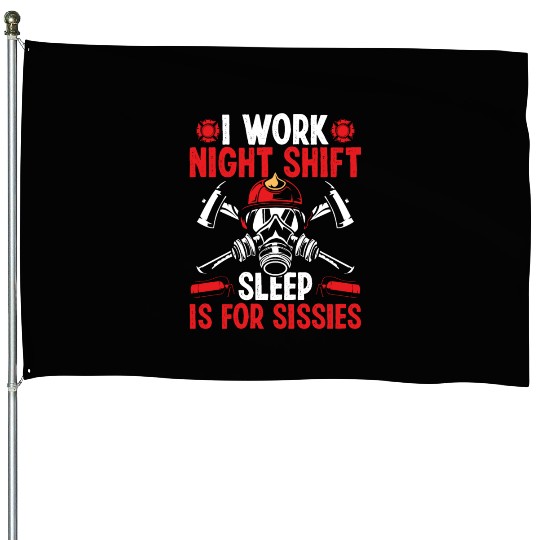 Firemen Sleep for Sissies Night Shift Firefighter House Flags