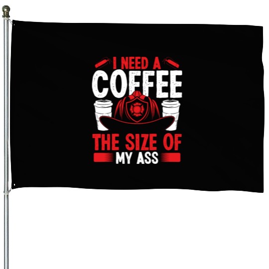 Firefighter Coffee size my Ass Night Shift Firemen House Flags