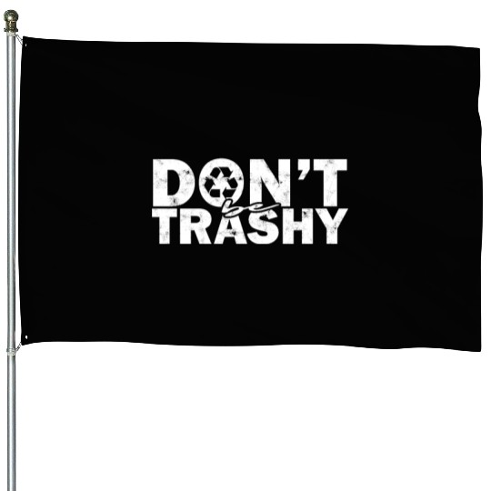 Don’t be trashy - nature House Flags