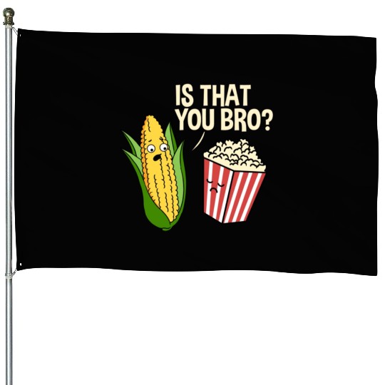 Is That You Bro Popcorn for Popcorn Lover House Flags