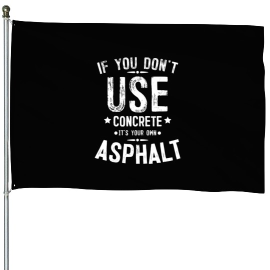 Asphalt Paving Asphalt Paver Gift If You Don t Use House Flags