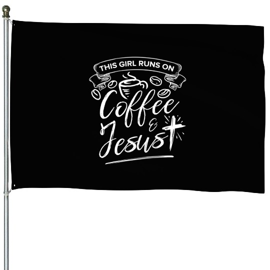 This Girl Runs on Coffee and Jesus for Religious House Flags