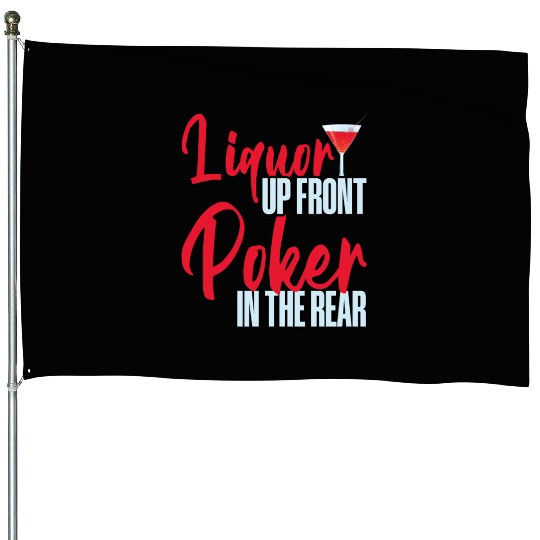 Liquor Up Front, Poker In The Rear 4 House Flags