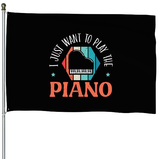 I Just Want To Play The Piano Pianist Instrument House Flags