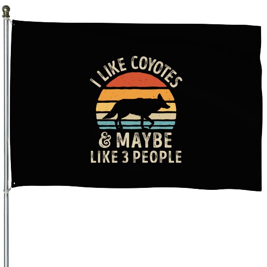 I Like Coyotes and Maybe 3 People Retro Sunset Vin House Flags