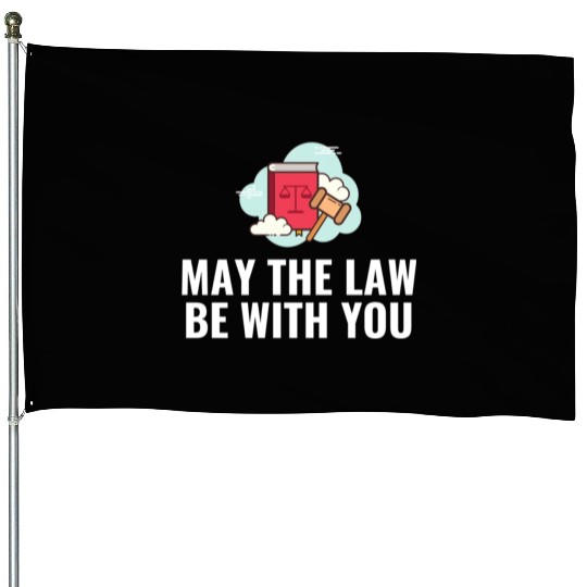May The Law Be With You House Flags