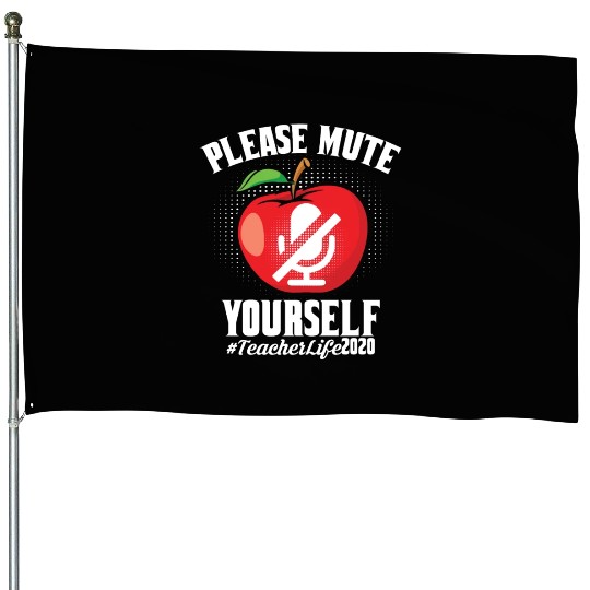 Please Mute Yourself Teacher Life 2022 House Flags