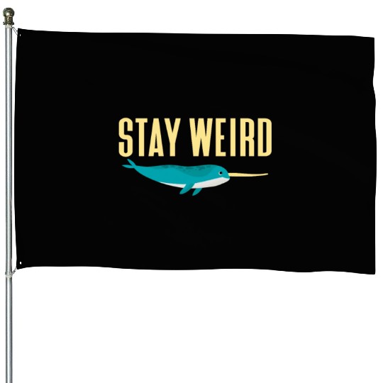 Stay Weird, Narwhal House Flags