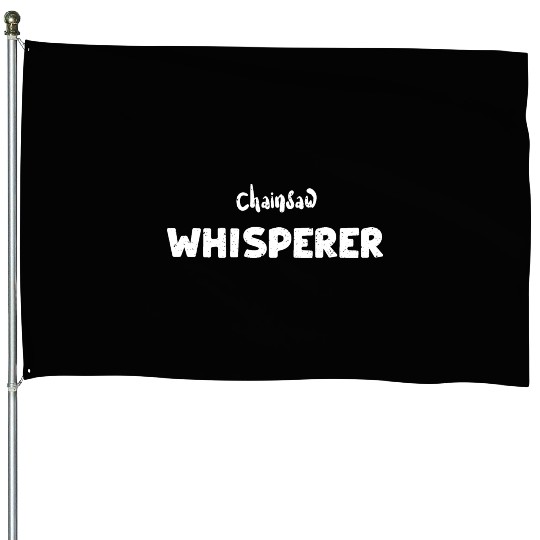 Chainsaw Whisperer - Lumberjack House Flags