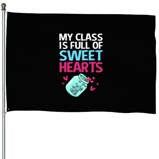 Teacher My Class Is Full Of Sweethearts House Flags