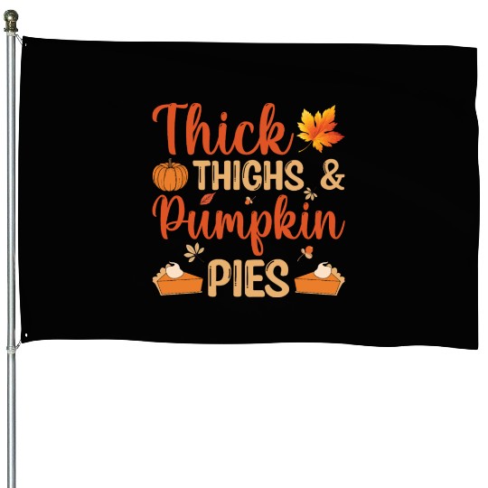 Thanksgivings Day - Thick Thighs and Pumpkin Pies House Flags