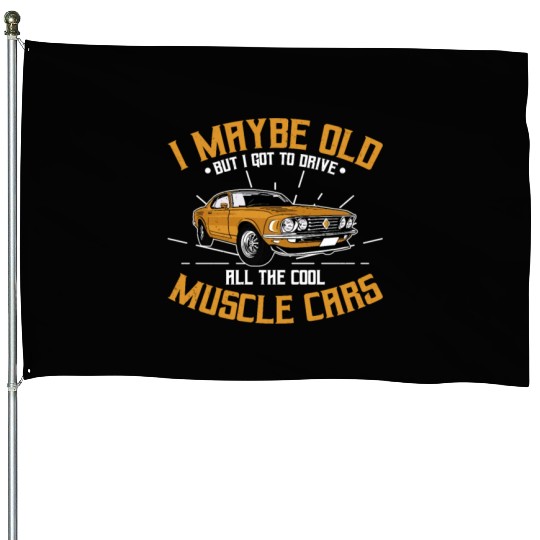 I maybe old muscle car for Classic Race Car Lover House Flags