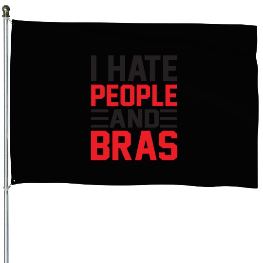 I Hate People And Bras Funny Braless Women Sarcasm House Flags