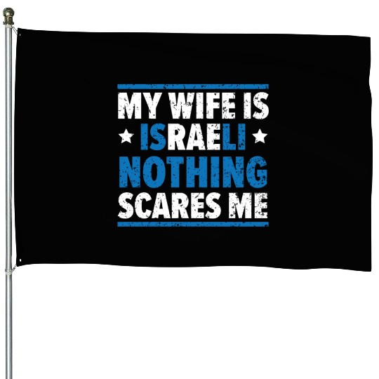 My Wife Is Israeli Nothing Scares Me Israelite House Flags