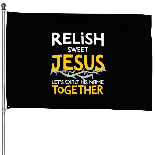 Relish sweet Jesus, Christian Humor House Flags
