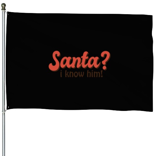 Santa I know him House Flags