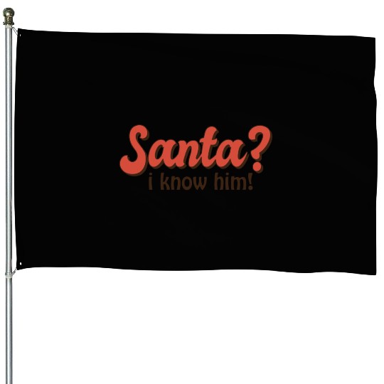 Santa I know him House Flags