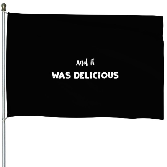 And It Was Delicious - Science House Flags