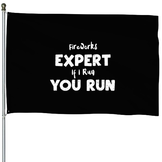 Fireworks Expert If I Run You Run House Flags