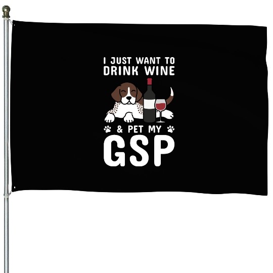 Drink Wine And Pet My German Shorthaired Pointer House Flags