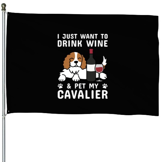 Drink Wine Cavalier King Charles Spaniel House Flags