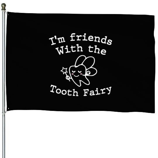 I m Friends with the Tooth Fairy Funny Pediatric D House Flags
