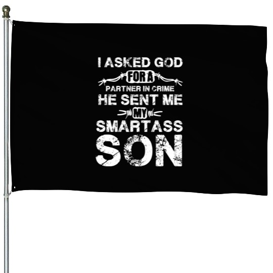 I Asked God For A Partner In Crime He Sent Me My S House Flags