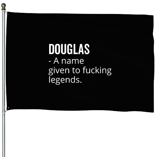 Douglas a Name Given to Fucking Legends House Flags