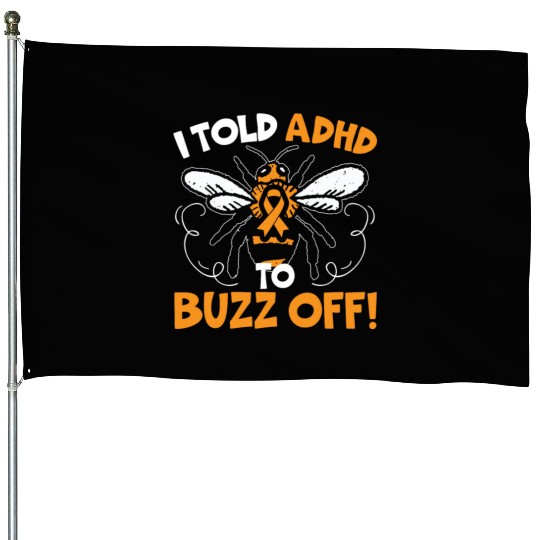 I Told ADHD To Buzz Off Embrace Neurodiversity Bee House Flags