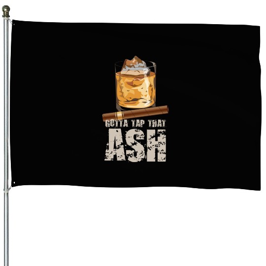 Tap That Ash Cigar Whiskey Lover House Flags