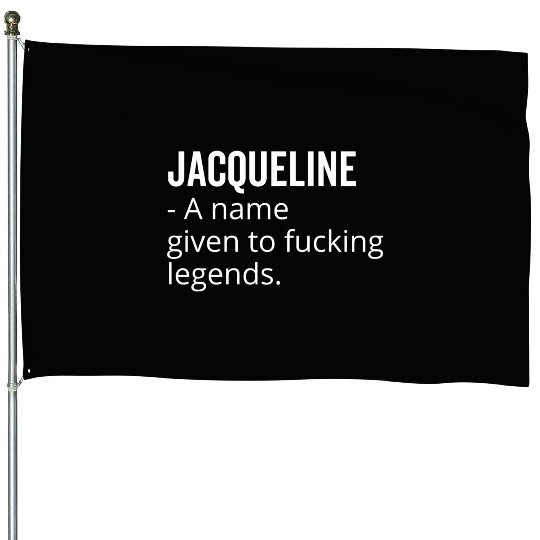 Jacqueline a Name Given to Fucking Legends House Flags