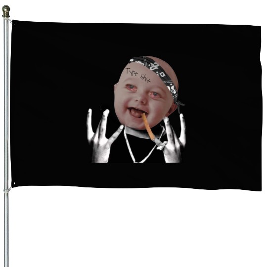 Gangster baby type shit House Flags