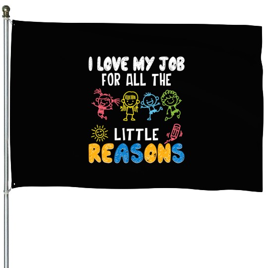 I Love My Job For All The Little Reasons Funny House Flags