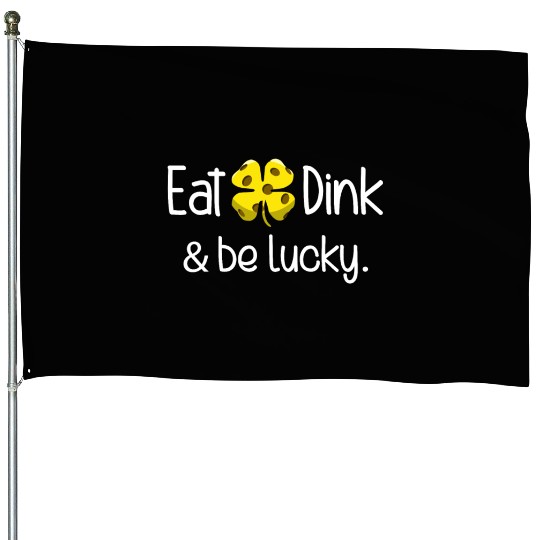 Eat Dink And Be Lucky Pickleball Irish Clover House Flags