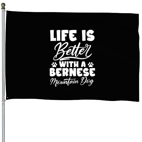 Life Is Better With A Bernese Mountain Dog House Flags