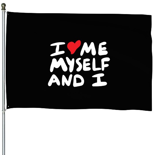 i love me myself and i House Flags