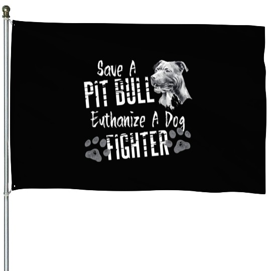 Save A Pitbull Euthanize A Dog Fighter Pit Bull Aw House Flags