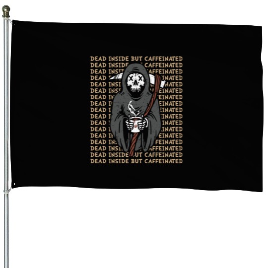 Dead inside but caffinated skull coffee reaper House Flags