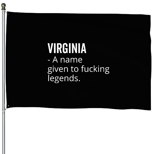 Virginia a Name Given to Fucking Legends House Flags