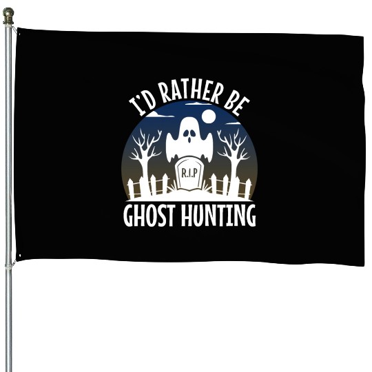 I'd Rather Be Ghost Hunting House Flags