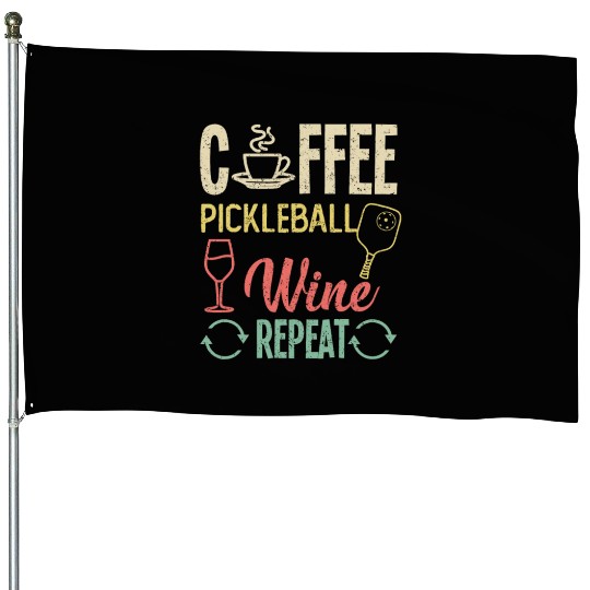Coffee Pickleball Wine Repeat House Flags