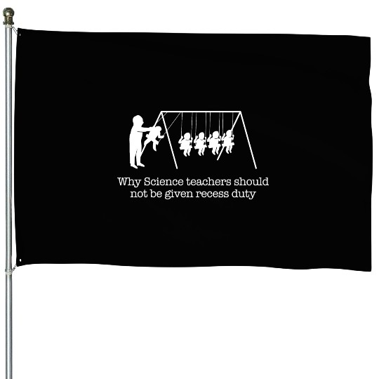 Funny Science Teacher Physics Student Gift House Flags
