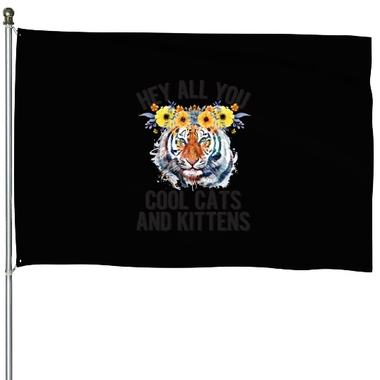 Hey All You Cool Cats And Kittens Flower Tiger House Flags