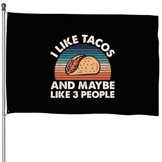 I Like Tacos An Maybe 3 People House Flags