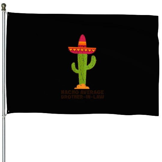 Nacho Average Brother in law - brother House Flags
