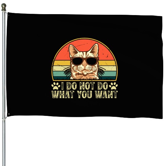 Cat Owner - I Do Not Do What You Want - Cat Lover House Flags