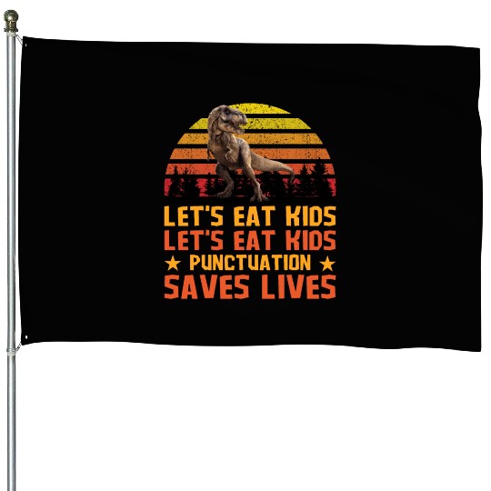 Let's Eat Punctuation Saves Lives Grammar Teacher House Flags