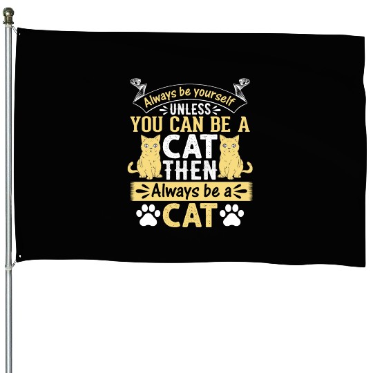 Funny Cat I Always Be Yourself Unless You Can Be A House Flags