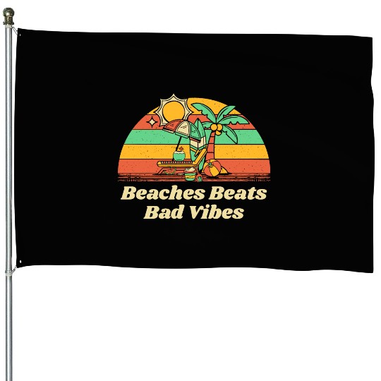 Beaches Beats Bad Vibes Summer Positivity Tropical House Flags